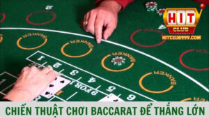 Chiến thuật chơi Baccarat để thắng lớn