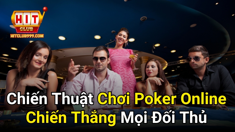 Chiến thuật chơi poker online chiến thắng mọi đối thủ