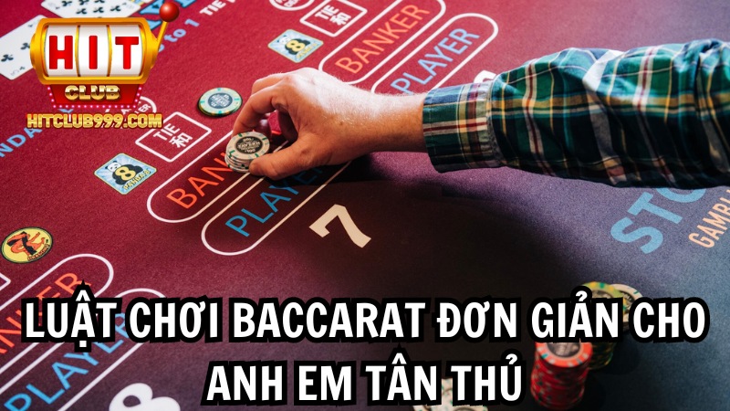 Luật chơi baccarat đơn giản cho anh em tân thủ