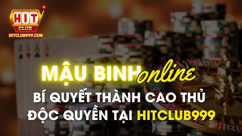 Mậu binh online bí quyết thành cao thủ độc quyền tại hitclub999