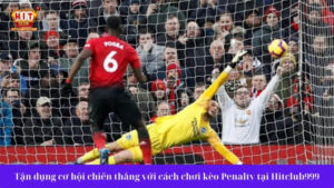 Tăng cơ hội thắng với cách chơi kèo Penalty tại Hitclub999