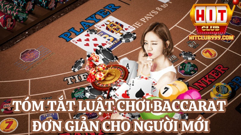 Tóm tắt luật chơi baccarat đơn giản cho người mới